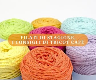 Filati di stagione, i consigli di Tricot Cafè